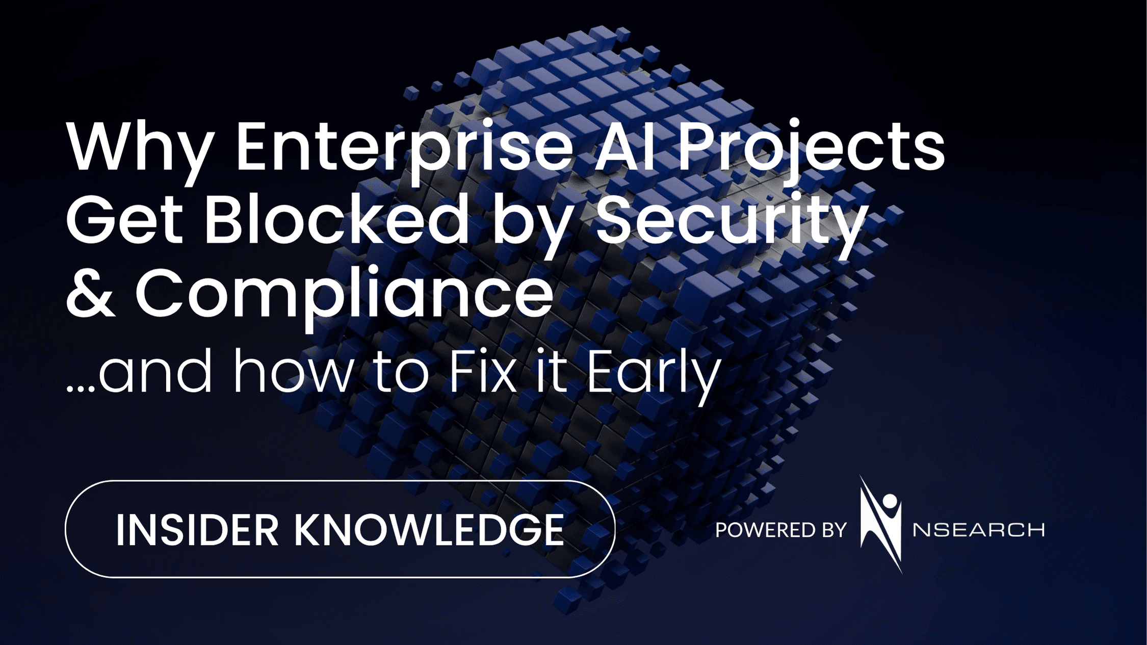 Why Enterprise AI Projects Get Blocked by Security & Compliance (And How to Fix It Early)