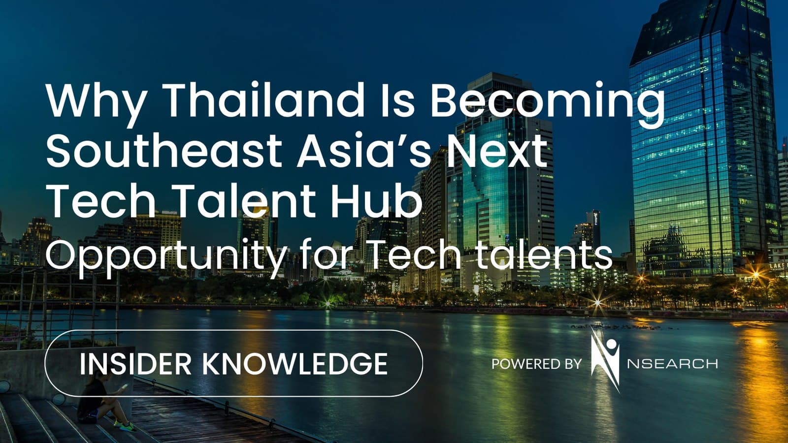 Why Thailand Is Becoming Southeast Asia’s Next Tech Talent Hub: nSearch Global